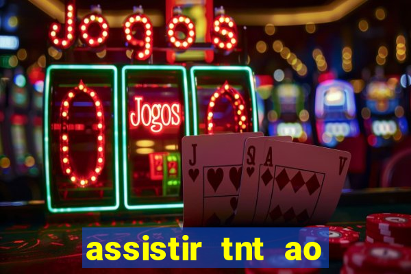 assistir tnt ao vivo gratis online